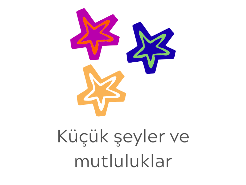 Küçük şeyler ve&nbsp;mutluluklar
